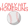 I Only Hit Homeruns 4