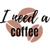 I need coffee