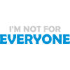 Im not for everyone