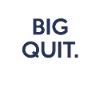 Big quit