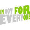 Im not for everyone