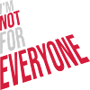 Im not for everyone
