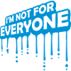 Im not for everyone