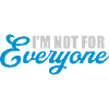 Im not for everyone