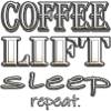 Coffee, Lift, Sleep, Repeat.