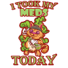 I Took My Meds Today
