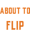 I’m About To Flip