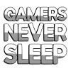 GAMERS NEVER SLEEP - Gaming