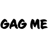 Gag Me kinky sm text