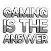 GAMING IS THE ANSWER - Gaming