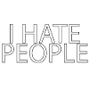 I hate people