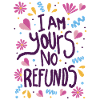 I am Yours No Refunds