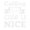 Calling me cute is nice