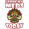 I Took My Meds Today