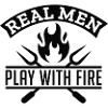 Real Men Play With Fire