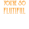 You're So Flutiful Flute Musician
