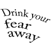 Drink your fear away