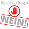 Bevor du fragst Nein !