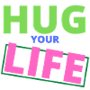 Hug your Life