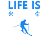 LIFE IS EASY WITH SKIING