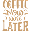 Coffee Now Wine Later