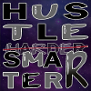 Hustle Smarter not harder - Universe
