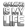 GAMING IS MY LIFE - Gaming