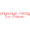 Anyways Ready To Mate 4