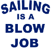 Sailing is a blow Job