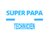 SUPER PAPA Fantastique TECHNICIEN