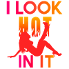 I Look Hot In It