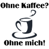 Ohne Kaffee ohne mich