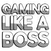 GAMING LIKE A BOSS - Gaming