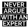 Never argue with an expert