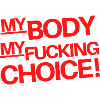 My Body my fucking Choice!