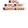 Roe, Roe, Roe your Vote
