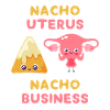 Nacho Uterus Nacho Business