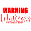 Warning Waitress With An Attitude 3