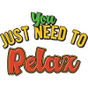 You just need to relax