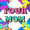 Your mom