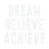 Dream Believe Achieve