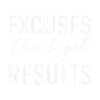 Excuses Dont Get Results