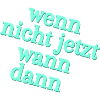 Wenn nicht jetzt, wann dann