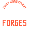 Easily distracted by forges