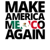 Make America Mexico Again