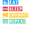 Eat Sleep Croquet Repeat