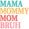Mama Mommy Mom Bruh