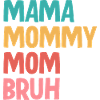 Mama Mommy Mom Bruh