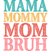 Mama Mommy Mom Bruh