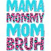 Mama Mommy Mom Bruh